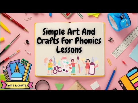 Simple Art and Craft Activities To Do With Phonics Lessons