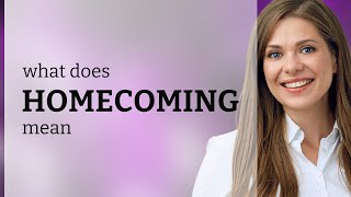 Homecoming — what is HOMECOMING definition Homecoming Que Es