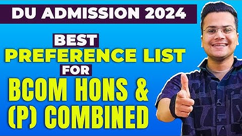 Best Preference List for Bcom Hons and Bcom Programme Combined | Delhi University Admissions 2023