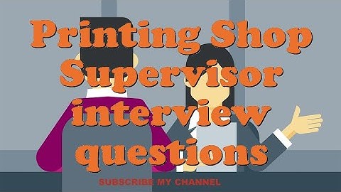 Printing Shop Supervisor interview questions