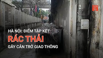 HÀ NỘI: ĐIỂM TẬP KẾT RÁC THẢI GÂY CẢN TRỞ GIAO THÔNG | VTC9