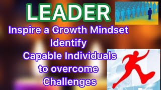 Leader inspire a growth mindset/ identify capable individuals to overcome the challenges