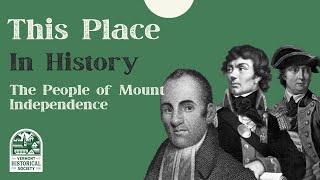 This Place in History: The People of Mount Independence