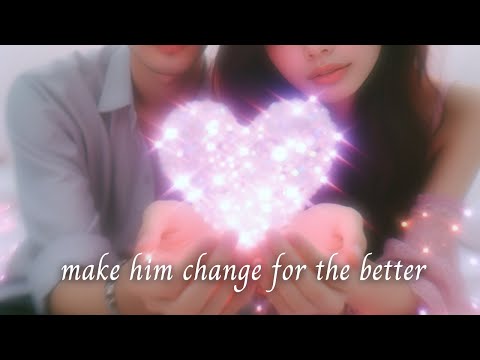 Make Him CHANGE FOR THE BETTER Affirmations Meditation LOA Manifestation Tools