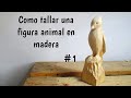 🐦 CURSO de TALLA EN MADERA ► como tallar FIGURAS DE ANIMALES en madera #1 [WOOD CARVING]
