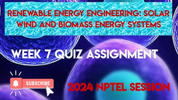 Renewable Energy Engineering: Solar Wind and Biomass Energy Systems Week 7 Quiz Assignment 2024