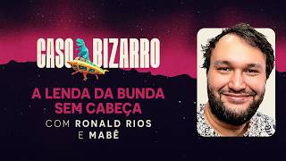 A lenda da Bunda Sem Cabeça com Ronald Rios | Caso Bizarro