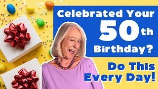 5 Things to Do For Yourself (Every Day) After Your 50th Birthday