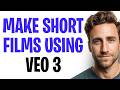 How To Make A Short Film Using Veo 3 (2026) - Full Guide ✅