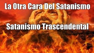 La Otra Cara Del Satanismo - El Satanismo Trascendental #5