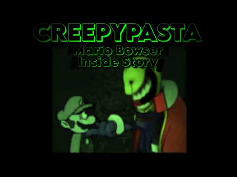 CREEPYPASTA - MARIO BOWSER INSIDE STORY