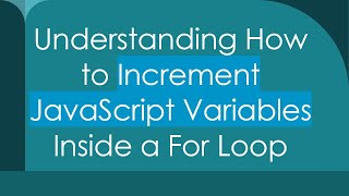 Understanding How to Increment JavaScript Variables Inside a For Loop