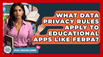 What Data Privacy Rules Apply To Educational Apps Like FERPA? - Special Education Learning
