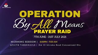 DOMI STREAM: OPERATION BY ALL MEANS  PRAYER  RAID | 21 JULY 2021 | FAITH TABERNACLE