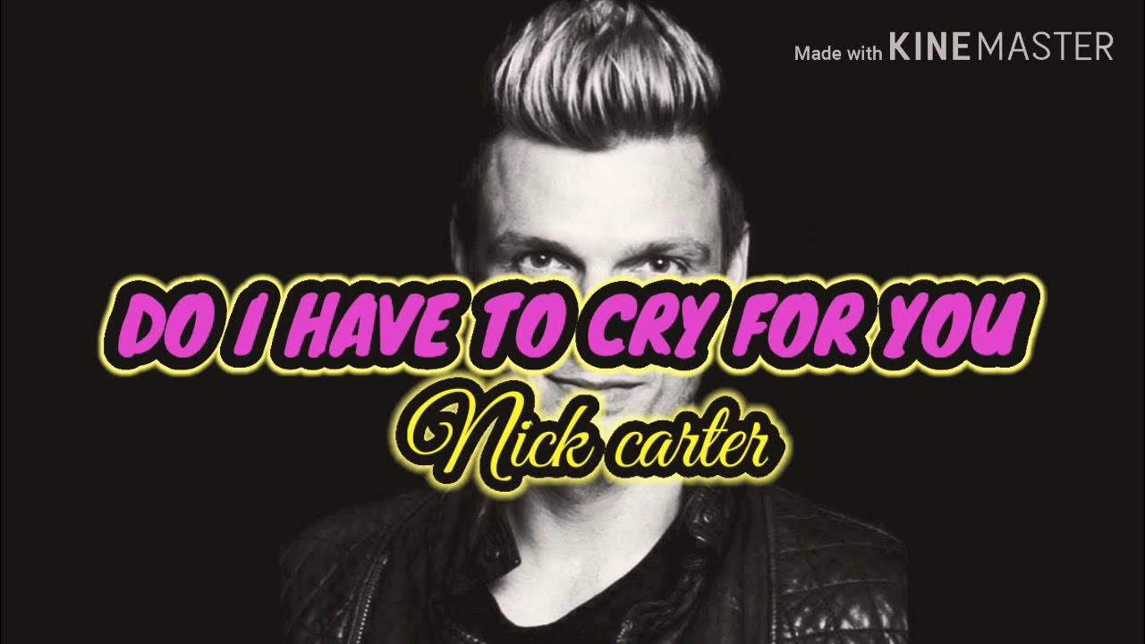 Do i have to cry for you by nick carter videoke Do i have to cry for you by nick carter videoke