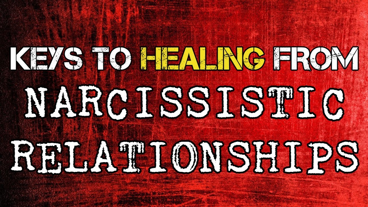 Keys to Healing From Narcissistic Relationships - YouTube
