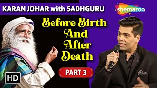 Before Birth And After Death | Karan Johar With Sadhguru | Part 3 | Shemaroo Spiritual Life