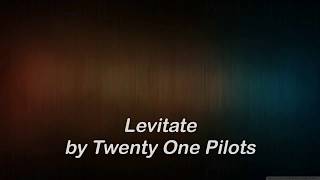 Twenty One Pilots - Levitate Lyrics