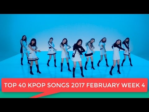 TOP 40 KPOP 2017 FEBRUARY WEEK 4 (THE BEST)