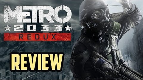 Metro 2033 Redux REVIEW (PC) | YES, it