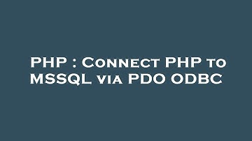 PHP : Connect PHP to MSSQL via PDO ODBC