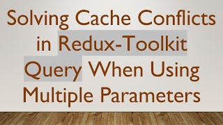 Celebrity Solving Cache Conflicts in Redux-Toolkit Query When Using Multiple Parameters Net Worth