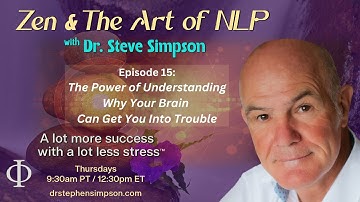 The Power of Understanding Your Brain and Trouble | Zen & The Art of NLP with Dr. Stephen Simpson