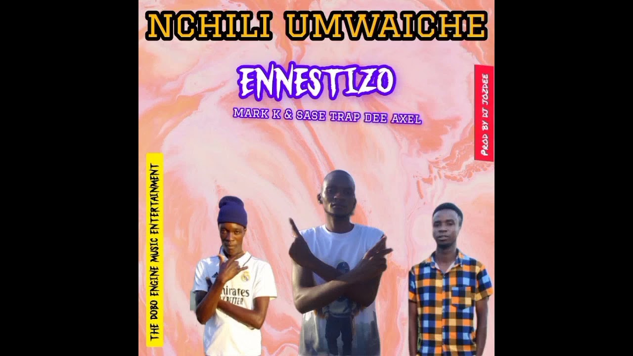 Ennestizo ft Mark k & sase trap dee axel _-_ nchili umwaiche (prod by dj jozdee)