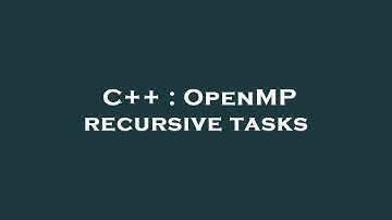C++ : OpenMP recursive tasks
