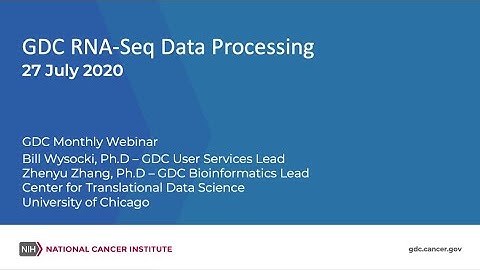 GDC RNA-Seq Data Processing – July 27, 2020 GDC Monthly Webinar