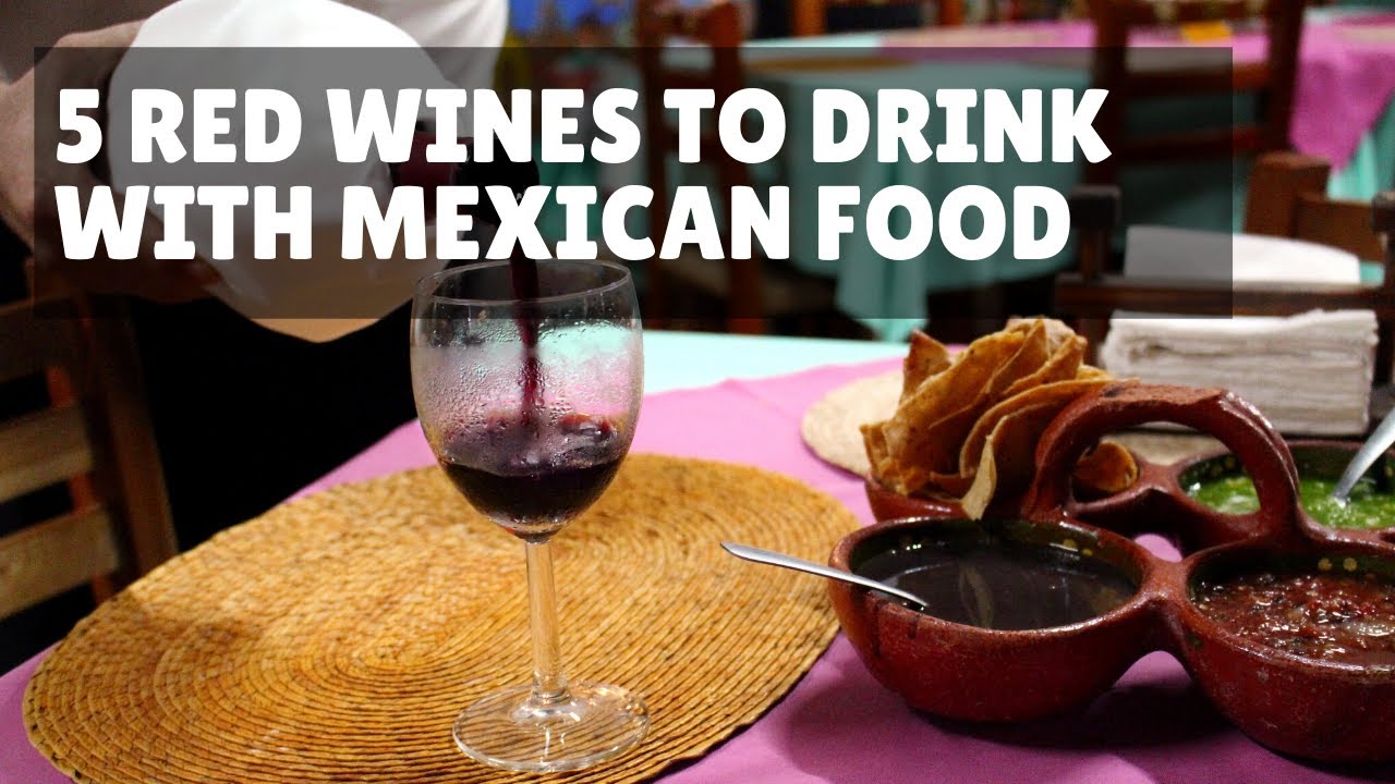 5 Red Wines To Drink With Mexican Food YouTube