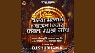 Bhalya Bhalyana Jaun Vichar Fakt Maz Nav (Feat. Dj Shubham K)