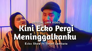 Kini Ecko Pergi Meninggalkanku - Ecko Show feat Intan Lembata (Official Lirik Video)