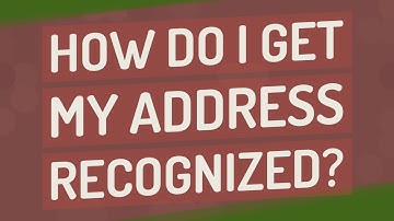 How do I get my address recognized?