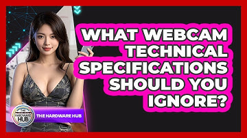What Webcam Technical Specifications Should You Ignore? - The Hardware Hub
