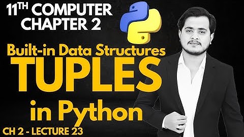 Tuples in Python | 11th Computer - Chapter 2 - Lec 23