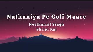 Nathuniya Pe Goli Maare (Lyrics) | Neelkamal Singh, Shilpi Raj | नथुनिया पे गोली मारे