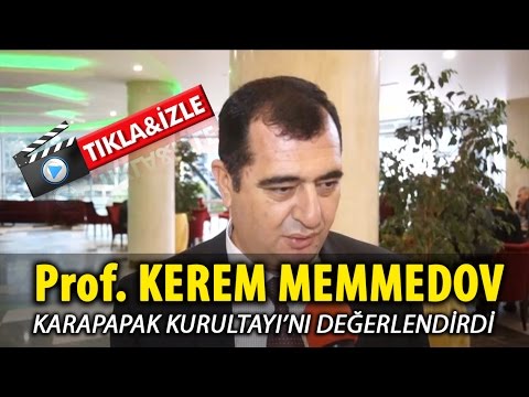 Prof. Dr. Kerem Memmedov Karapapak Kurultayı'nı değerlendirdi