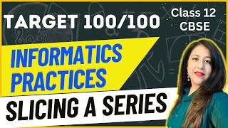 L-8 Complete Course on Informatics Practices Class 12 cbse | Slicing a Series in Python pandas| MCQs