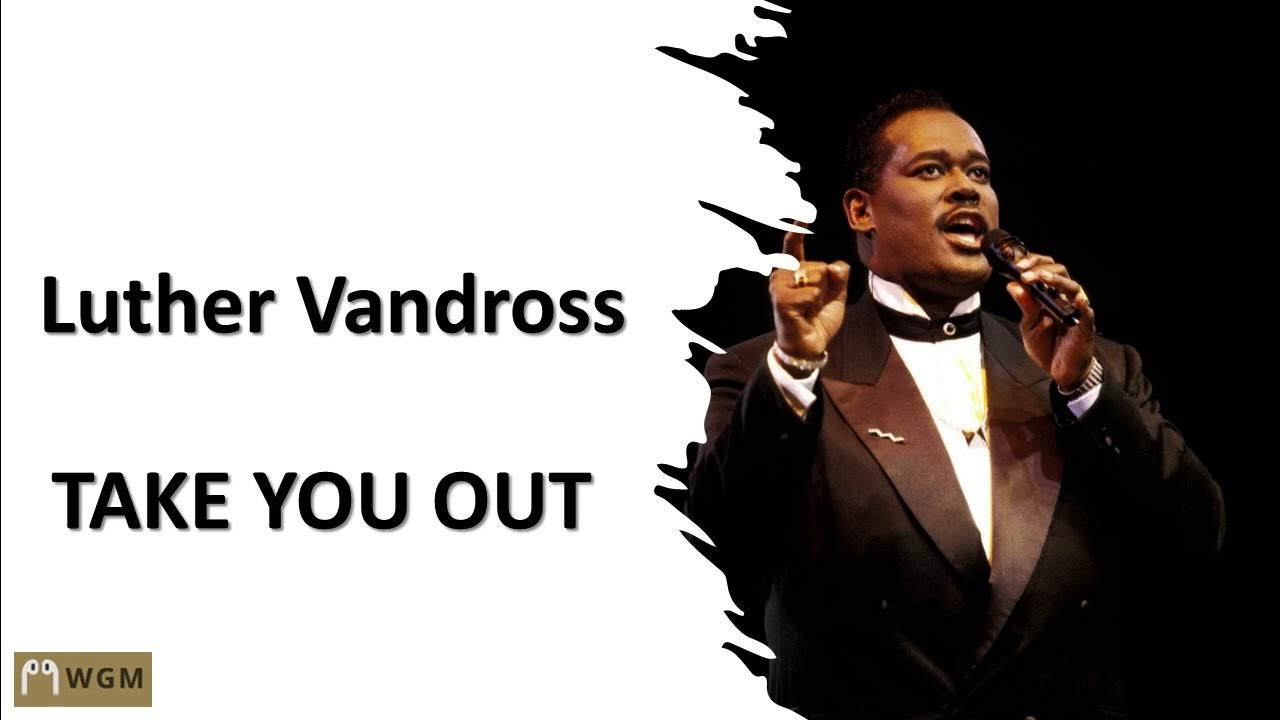 Luther Vandross Take You Out YouTube luther-vandross-take-you-out-youtube