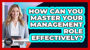 How Can You Master Your Management Role Effectively?