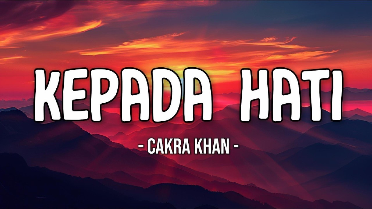 Cakra Khan - Kepada Hati Lirik Lagu ｜ Lagu Galau Indonesia Penuh Makna