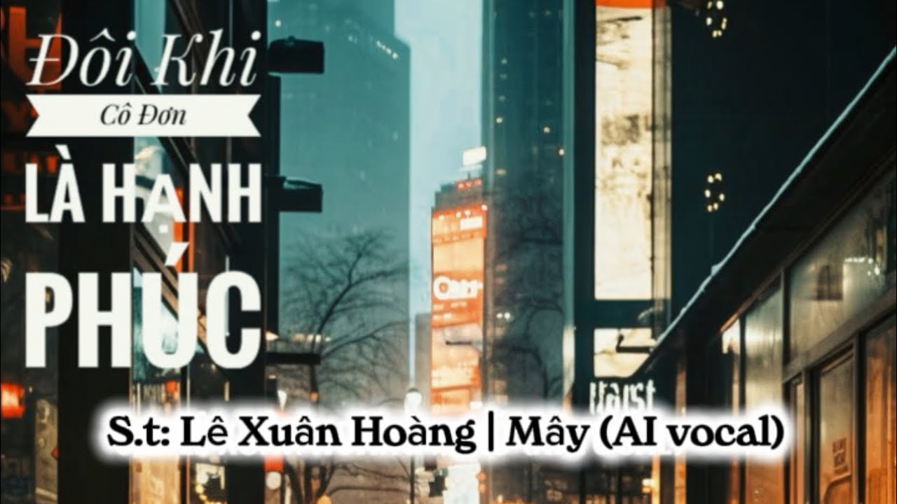 Đôi Khi Cô Đơn Là Hạnh Phúc| St: Lê Xuân Hoàng - Mây (AI Vocal)