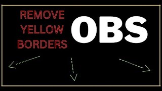 Remove YELLOW BORDERS in OBS (2023)