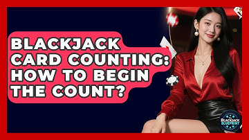 Blackjack Card Counting: How To Begin The Count? - The Blackjack Blueprint