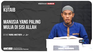 🔴[ LIVE ] MANUSIA YANG PALING MULIA DI SISI ALLAH | Ustadz Nurul Musthofa