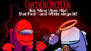 Lack Faith / Too Slow (Awe Mix) but Red? and White sings it! (FNF Cover)