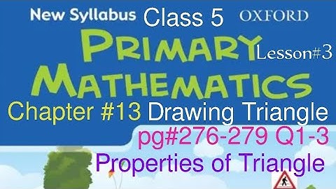 pg#276-279 Q1-3| Chapter 13 Properties of Triangle| New Oxford Syllabus Primary Mathematics Book 5