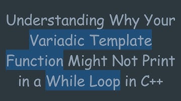 Understanding Why Your Variadic Template Function Might Not Print in a While Loop in C++