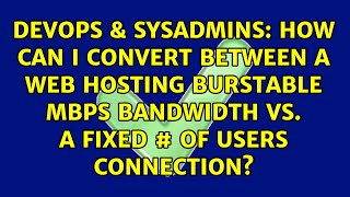 How can I convert between a web hosting burstable MBPS bandwidth Vs. a fixed # of users connection?